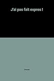 J'ai pas fait expres !