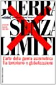 Guerra senza limiti. L'arte della guerra asimmetrica fra terrorismo e globalizzazione