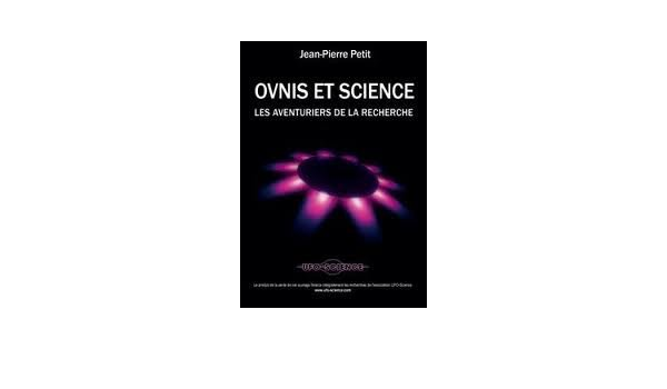 Amazon Fr Ovnis Et La Science Les Aventuriers De La Recherche Jean Pierre Petit Livres