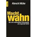 Machtwahn: Wie eine mittelmäßige Führungselite uns zugrunde richtet
