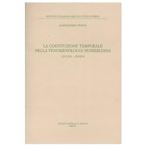 La costituzione temporale nella fenomenologia husserliana 1917-18, 1929-34 La costituzione temporale nella fenomenologia husserliana 1917-18, 1929-34