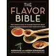 The Flavor Bible: The Essential Guide to Culinary Creativity. Based on the Wisdom of America's Most Imaginative Chefs [Hardcover]