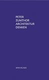 Architektur denken by Peter Zumthor (2006-03-17) by Peter Zumthor