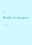 Briefe von Jacques: Einblicke in die Welten by