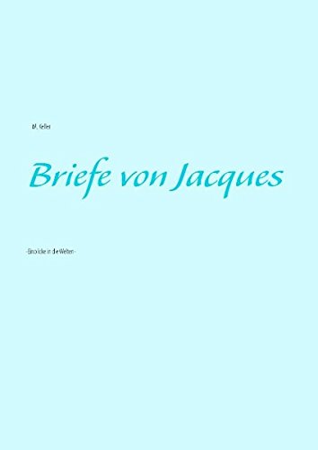 Briefe von Jacques: Einblicke in die Welten