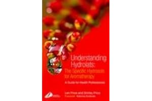 Understanding Hydrolats: The Specific Hydrosols for Aromatherapy: A Guide for Health Professionals