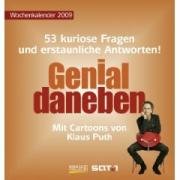 Genial daneben - Wochenkalender 2009: 53 kuriose Fragen und erstaunliche Antworten!