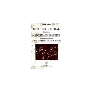 Estudio General Sobre Medicina Energetica/ General Studies of Energetic Medicine: Curso Completo De Acupuntura