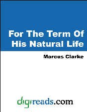 For The Term Of His Natural Life (A&R Classics) (English Edition) For The Term Of His Natural Life (A&R Classics) (English Edition)
