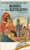 couverture de : Vie quotidienne des Mayas et des Azt&egrave;ques