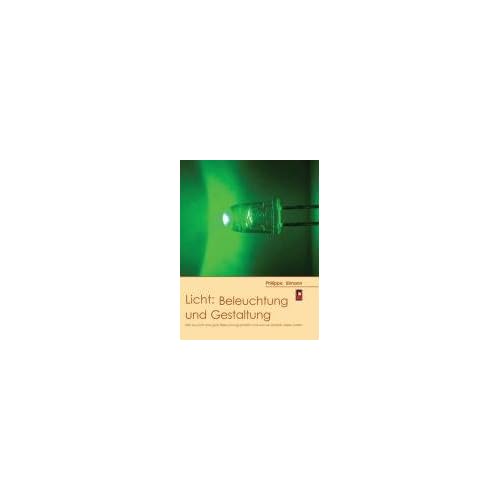 [PDF] Download Licht: Beleuchtung und Gestaltung: Wie aus Licht eine gute Beleuchtung entsteht und was wir darüber wissen sollten Kostenlos