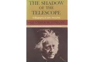 The Shadow of the Telescope: A Biography of John Herschel