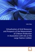 Virtualisation of Grid Resources and Prospects of theMeasurement of Z Boson Production in Association withJets at the Large Hadron Collider