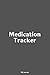 Produktbild Medication Tracker Pill Journal: 110 Pages Journal To Keep Track of Your Medication | Daily Medicine Reminder Tracking | Medical Logbook | Check the Interior