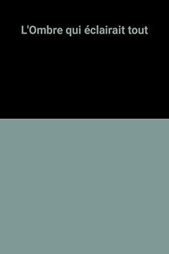 L'Omnbre qui éclairait tout