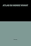 ATLAS DU MONDE VIVANT