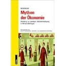 Mythen der Ökonomie: Anleitung zur geistigen Selbstverteidigung in Wirtschaftsfragen