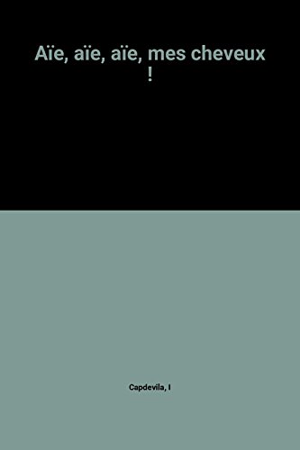 couverture de : A&iuml;e, a&iuml;e, a&iuml;e, mes cheveux !