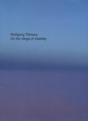 Wolfgang Tillmans - On the Verge of Visibility livre