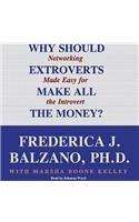 Why Should Extroverts Make All the Money?: Networking Made Easy for the Introvert