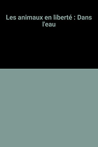 couverture de : Les animaux en libert&eacute; dans l'eau
