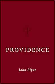 Providence Amazon Co Uk John Piper 9781433568343 Books Providence Amazon Co Uk John Piper 9781433568343 Books
