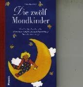 Die 12 Mondkinder: Was das Mondzeichen über Charakter, Gefühlswelt und Entwicklung Ihres Kindes aussagt (Geschenkbuch-Reihe)