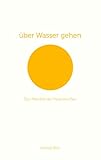über Wasser gehen: Das Manifest der Herzmenschen by 