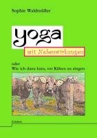 Download Yoga mit Nebenwirkungen: Oder Wie ich dazu kam, vor Kühen zu singen Download Yoga mit Nebenwirkungen: Oder Wie ich dazu kam, vor Kühen zu singen