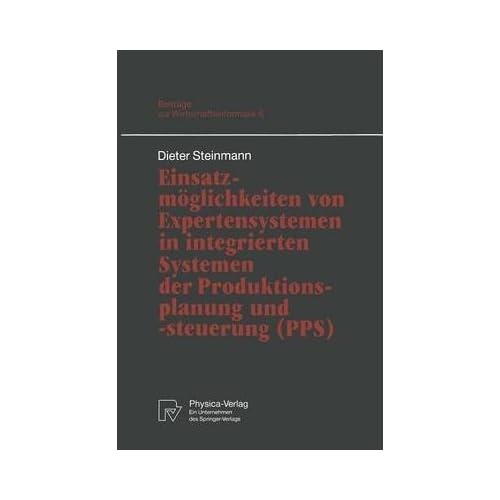[(Einsatzmoglichkeiten von Expertensystemen in Integrierten Systemen der Produktionsplanung und -steuerung (PPS))] [By (author) Dieter Steinmann] published on (June, 1993)