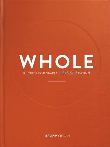 Whole: Recipes for Simple Wholefood Eating