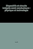 Image de Dispositifs et circuits intégrés semi-conducteurs : physique et technologie