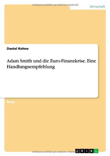 Adam Smith Und Die Euro-Finanzkrise. Eine Handlungsempfehlung by Daniel Kehne (2014-01-27)