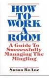 How to Work a Room: A Guide to Successfully Managing the Mingling by 