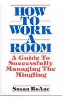 How to Work a Room: A Guide to Successfully Managing the Mingling