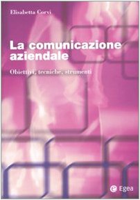 La comunicazione aziendale. Obiettivi, tecniche, strumenti libro