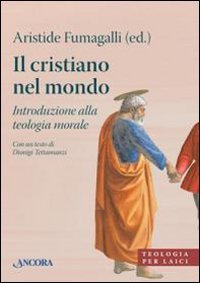 Il cristiano nel mondo. Introduzione alla teologia morale Il cristiano nel mondo. Introduzione alla teologia morale