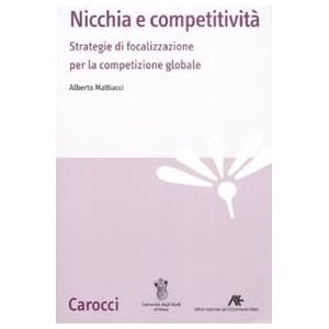 Nicchia e competitività. Strategie di focalizzazione per la competizione globale