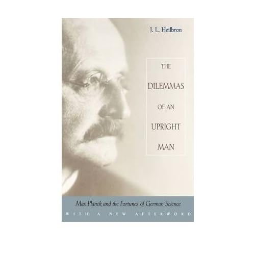[(The Dilemmas of an Upright Man: Max Planck and the Fortunes of German Science )] [Author: J.L. Heilbron] [Sep-2000]