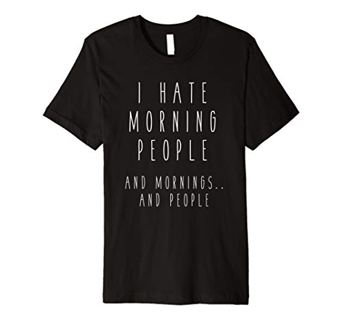 I Hate Morning People And Mornings And People Funny Tee Buy Online 