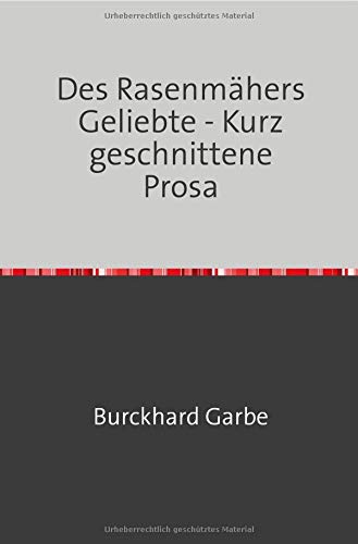 Price comparison product image Des Rasenmähers Geliebte - Kurz geschnittene Prosa