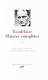 Baudelaire : Oeuvres complètes, tome 1