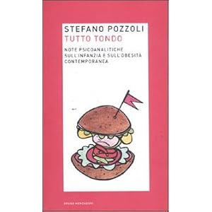 Tutto tondo. Note psicoanalitiche sull'infanzia e sull'obesità contemporanea