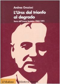 L'Urss dal trionfo al degrado. Storia dell'Unione Sovietica (1945-1991) L'Urss dal trionfo al degrado. Storia dell'Unione Sovietica (1945-1991)
