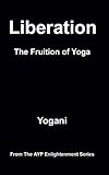 Liberation - The Fruition of Yoga (AYP Enlightenment Series Book 11) (English Edition) by