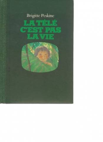 couverture de : La t&eacute;l&eacute; c'est pas la vie