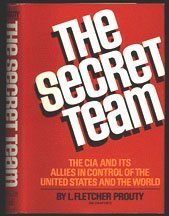 The secret team: The CIA and its allies in control of the United States and the world by Prouty, L. Fletcher (1973) Hardcover The secret team: The CIA and its allies in control of the United States and the world by Prouty, L. Fletcher (1973) Hardcover