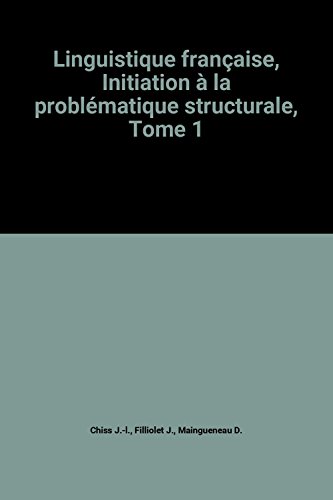 Linguistique française, Initiation à la problématique structurale, Tome 1