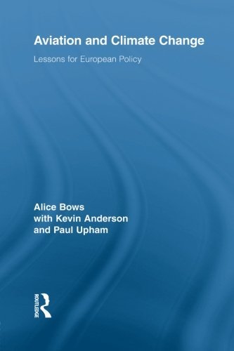 Aviation and Climate Change (Routledge Studies in Physical Geography and Environment) by Alice Bows (2014-05-19)