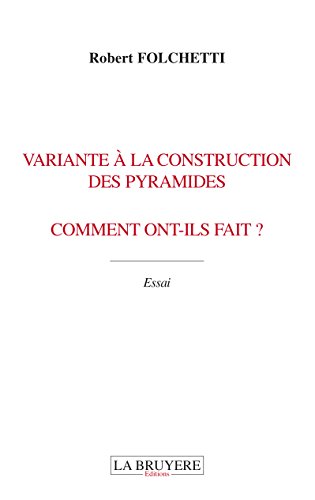 Variante à la construction des pyramides : Comment ont-ils fait ?